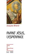 Couverture du livre « Avant Jésus, l'espérance » de Briend Jacques aux éditions Mame-desclee