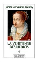 Couverture du livre « La vénitienne des Medicis » de Alexandre-Debray J. aux éditions Des Femmes