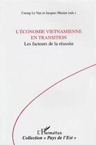 Couverture du livre « L'économie vietnamienne en transition ; les facteurs de la réussite » de Cuong Le Van et Jacques Mazier aux éditions L'harmattan