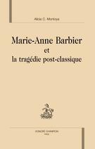Couverture du livre « Marie-anne barbier et la tragédie post-classique. » de Alicia C. Montoya aux éditions Honore Champion
