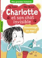 Couverture du livre « Charlotte et son chat invisible t.5 : sauvetage en mer ! » de Pip Jones et Ella Okstad aux éditions Milan