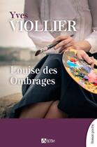 Couverture du livre « Louise des ombrages » de Yves Viollier aux éditions Signe