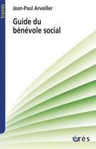 Couverture du livre « Guide du bénévole social » de Jean-Paul Arveiller aux éditions Eres