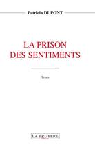 Couverture du livre « La prison des sentiments » de Patricia Dupont aux éditions La Bruyere