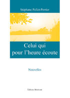 Couverture du livre « Celui qui pour l'heure écoute » de Stephane Pellet-Perrier aux éditions Benevent
