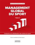 Couverture du livre « Management global du sport t.2 ; l'industrie et la distribution des articles de sport » de Pascal Aymar aux éditions Amphora