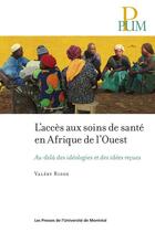 Couverture du livre « L'accès aux soins de santé en Afrique de l'ouest ; au-delà des idéologies et des idées reçues » de Valery Ridde aux éditions Les Presses De L'universite De Montreal