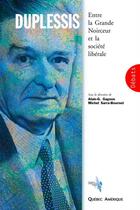 Couverture du livre « Duplessis entre la grande noirceur et la societe liberale » de Gagnon A G aux éditions Quebec Amerique