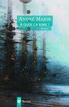 Couverture du livre « À quoi ça rime ? » de André Major aux éditions Editions Boreal