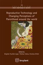 Couverture du livre « Reproductive technology and changing perceptions of parenthood around the world » de Brigitte Feuillet-Liger et Maria-Claudia Crespo-Brauner aux éditions Bruylant