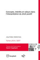 Couverture du livre « Concepts, intérêts et valeurs dans l'interprétation du droit positif ; journées internationales de l » de  aux éditions Bruylant