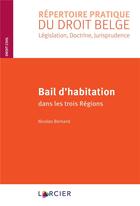 Couverture du livre « Bail d'habitation dans les trois régions » de Bernard Nicolas aux éditions Larcier