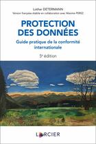 Couverture du livre « Protection des données : guide pratique de la conformité internationale (5e édition) » de Lothar Determann aux éditions Larcier