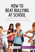 Couverture du livre « How to beat bullying at school : simple steps to put an end to bullying » de  aux éditions 50minutes.com