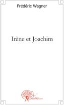 Couverture du livre « Irène et Joachim » de Frederic Wagner aux éditions Edilivre