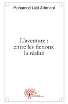 Couverture du livre « L'aventure : entre les fictions, la realite » de Mohamed Laid Athmani aux éditions Edilivre
