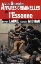 Couverture du livre « Essonne grandes affaires criminelles » de Nathalie Michau aux éditions De Boree