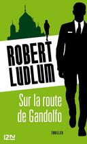 Couverture du livre « Sur la route de Gandolfo » de Robert Ludlum aux éditions 12-21