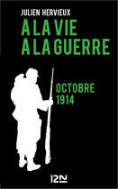 Couverture du livre « A la vie, à la guerre - octobre 1914 » de Hervieux Julien aux éditions 12-21