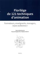 Couverture du livre « Florilege de 121 techniques d'animation - formateurs, enseignants, managers, soyez audacieux ! » de  aux éditions Slatkine