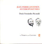 Couverture du livre « Jean-Pierre Jouffroy, anthropométries » de Denis Fernandez-Recatala aux éditions Le Temps Des Cerises