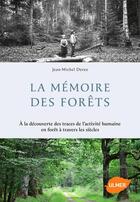 Couverture du livre « Mémoire des forêts ; à la découverte des traces de l'activité humaine en forêt à travers les siècles » de Jean-Michel Derex aux éditions Eugen Ulmer