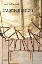Couverture du livre « Fragmentation » de Patricia Farazzi aux éditions Eclat