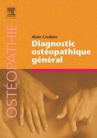 Couverture du livre « Diagnostic ostéopathique général » de Alain Croibier aux éditions Elsevier-masson