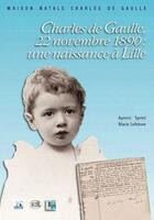 Couverture du livre « Charles de Gaulle 22 novembre 1890 ; une naissance à Lille » de Aymric Spriet aux éditions La Voix Du Nord