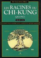 Couverture du livre « Les racines du chi-kung (qigong) » de Jwing-Ming Yang aux éditions Budo