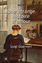 Couverture du livre « Une étrange histoire d'amour » de Luigi Guarnieri aux éditions Editions De La Loupe