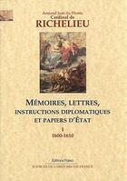 Couverture du livre « Mémoires, lettres, instructions diplomatiques et papiers d'Etat t.1 ; 1600-1610 » de Cardinal De Richelieu aux éditions Paleo