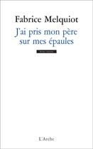 Couverture du livre « J'ai pris mon père sur mes épaules » de Melquiot Fabrice aux éditions L'arche