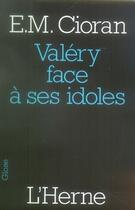 Couverture du livre « Valéry face à ses idoles » de Emil Cioran aux éditions L'herne