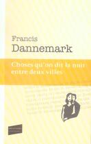 Couverture du livre « Choses qu'on dit la nuit entre deux villes » de Francis Dannemark aux éditions Castor Astral