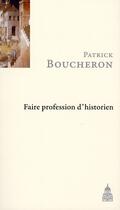 Couverture du livre « Faire profession d'historien » de Patrick Boucheron aux éditions Sorbonne Universite Presses