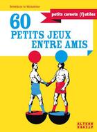 Couverture du livre « 60 petits jeux entre amis » de Le Menaheze B. aux éditions Alternatives