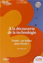 Couverture du livre « A la decouverte de la technologie au cycle 3 - projet 'un ballon pour l'ecole » de Jean-Charles Saura aux éditions Crdp De Toulouse