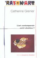 Couverture du livre « Art contemporain est-il chretien » de Catherine Grenier aux éditions Jacqueline Chambon