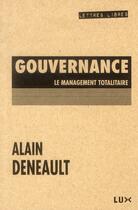 Couverture du livre « Gouvernance ; le management totalitaire » de Alain Deneault aux éditions Lux Canada