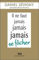 Couverture du livre « Il ne faut jamais jamais jamais se fâcher » de Daniel Sevigny aux éditions De Mortagne