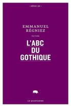 Couverture du livre « L'abc du gothique » de Emmanuel Regniez aux éditions Le Quartanier