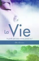 Couverture du livre « La vie, le guide que vous n'avez jamais eu ; t.1 être humain » de Marc Babin aux éditions Editions Ada