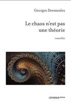 Couverture du livre « Le chaos n'est pas une théorie » de Georges Desmeules aux éditions Levesque