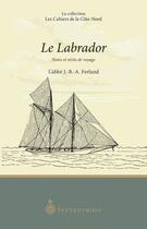 Couverture du livre « Le labrador : notes et récits de voyage » de Jean-Baptiste-Antoine Ferland aux éditions Septentrion