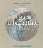 Couverture du livre « Le jeu de la barbotine ; un défi de la créativité » de Daniel De Montmollin aux éditions La Revue De La Ceramique Et Du Verre