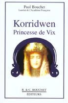 Couverture du livre « Korridwen princesse de Vix » de Paul Bouchet aux éditions Bouchet