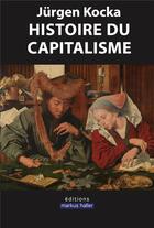 Couverture du livre « Histoire du capitalisme » de Jürgen Kocka aux éditions Markus Haller