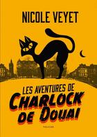 Couverture du livre « Les aventures de Charlock de Douai » de Nicole Veyet aux éditions Thebookedition.com