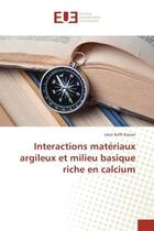 Couverture du livre « Interactions materiaux argileux et milieu basique riche en calcium » de Léon Konan aux éditions Editions Universitaires Europeennes